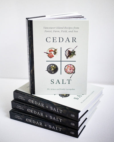 Cedar and Salt: Vancouver Island Recipes from Forest, Farm, Field, and Sea Cover by DL Acken & Emily Lycopolus